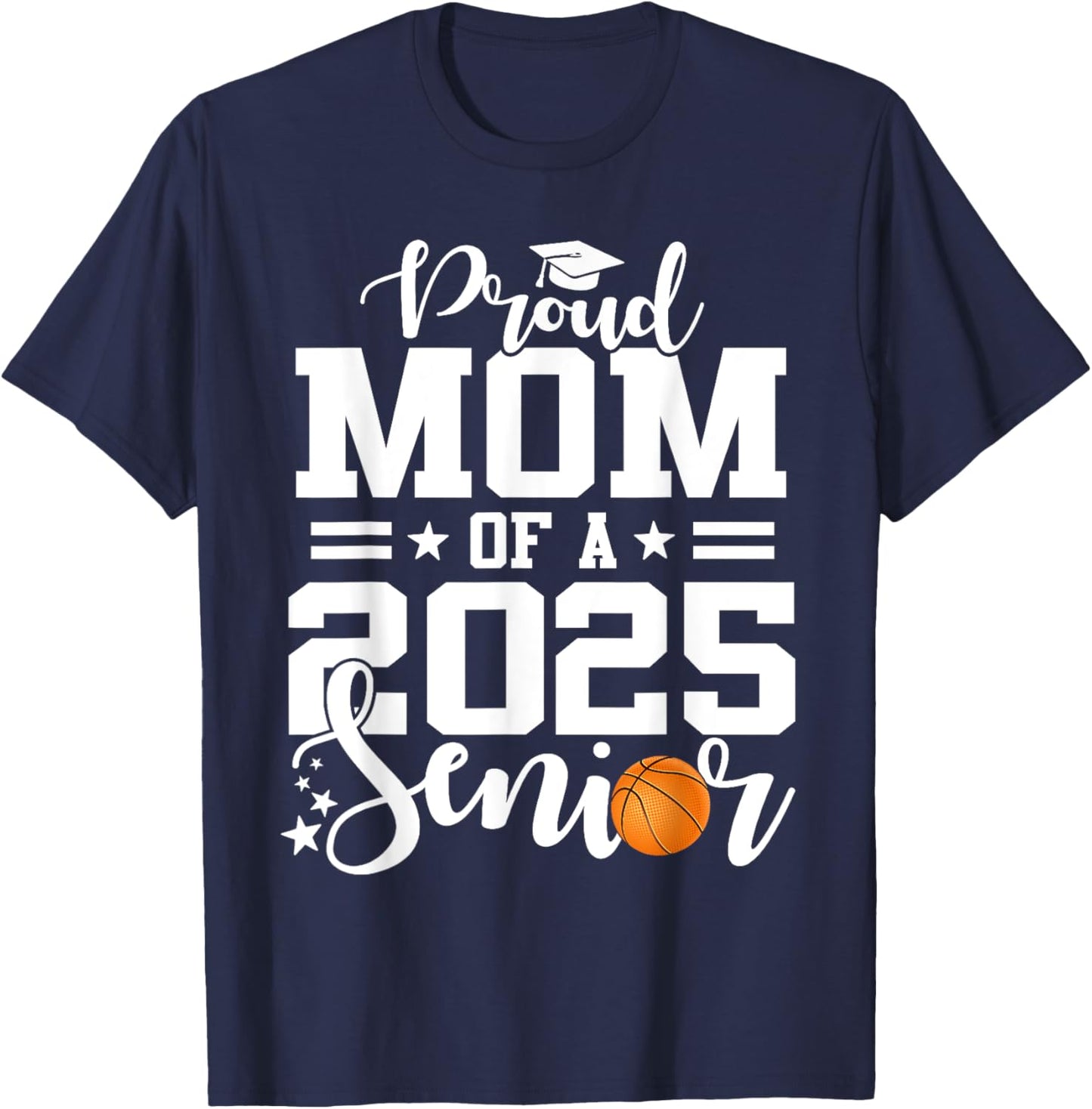 Proud Mom Of A 2025 Senior Basketball Player Graduation T-Shirt - T-Shirt | Navy