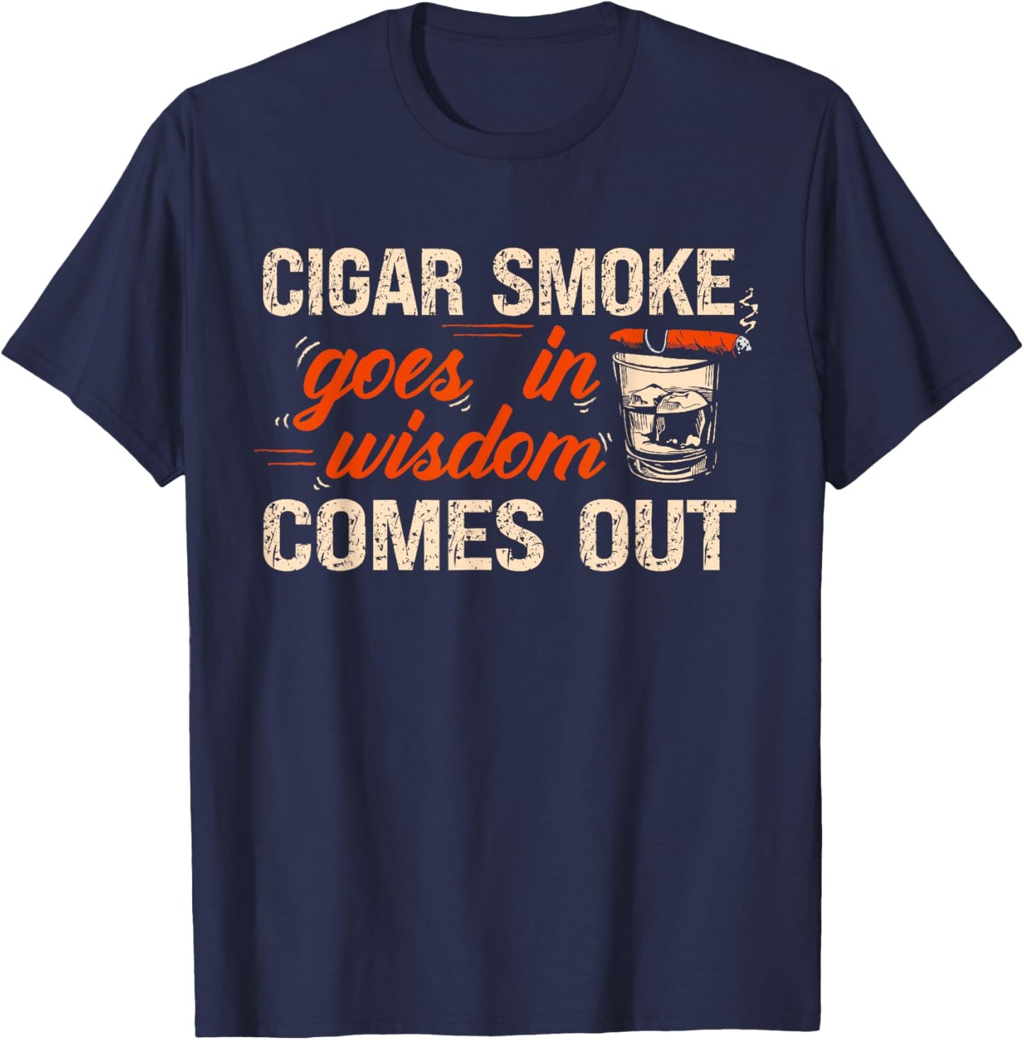 Funny Cigar Smoke Goes In Wisdom Comes Out T-Shirt - T-Shirt | Navy