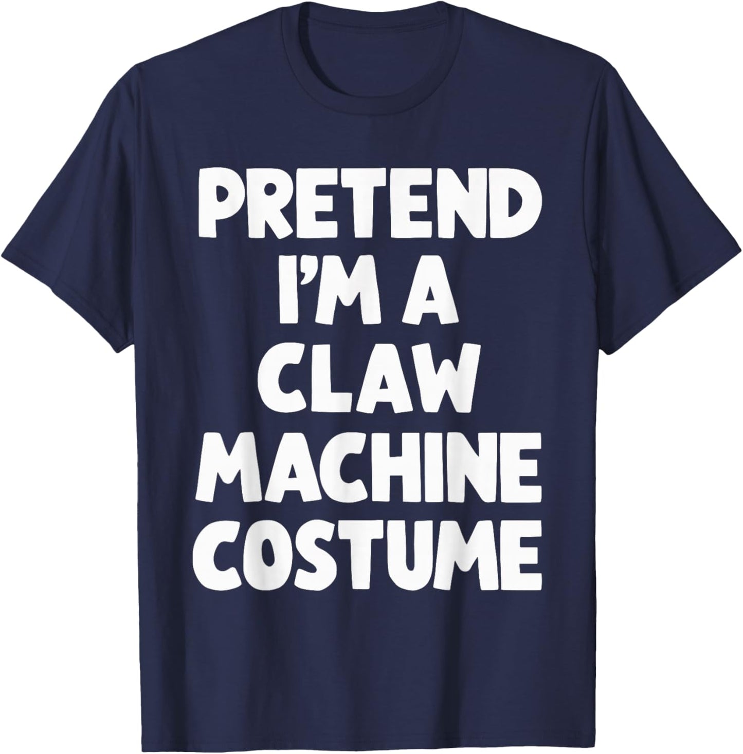 Pretend I'm A Claw Machine Costume T-Shirt - T-Shirt | Navy