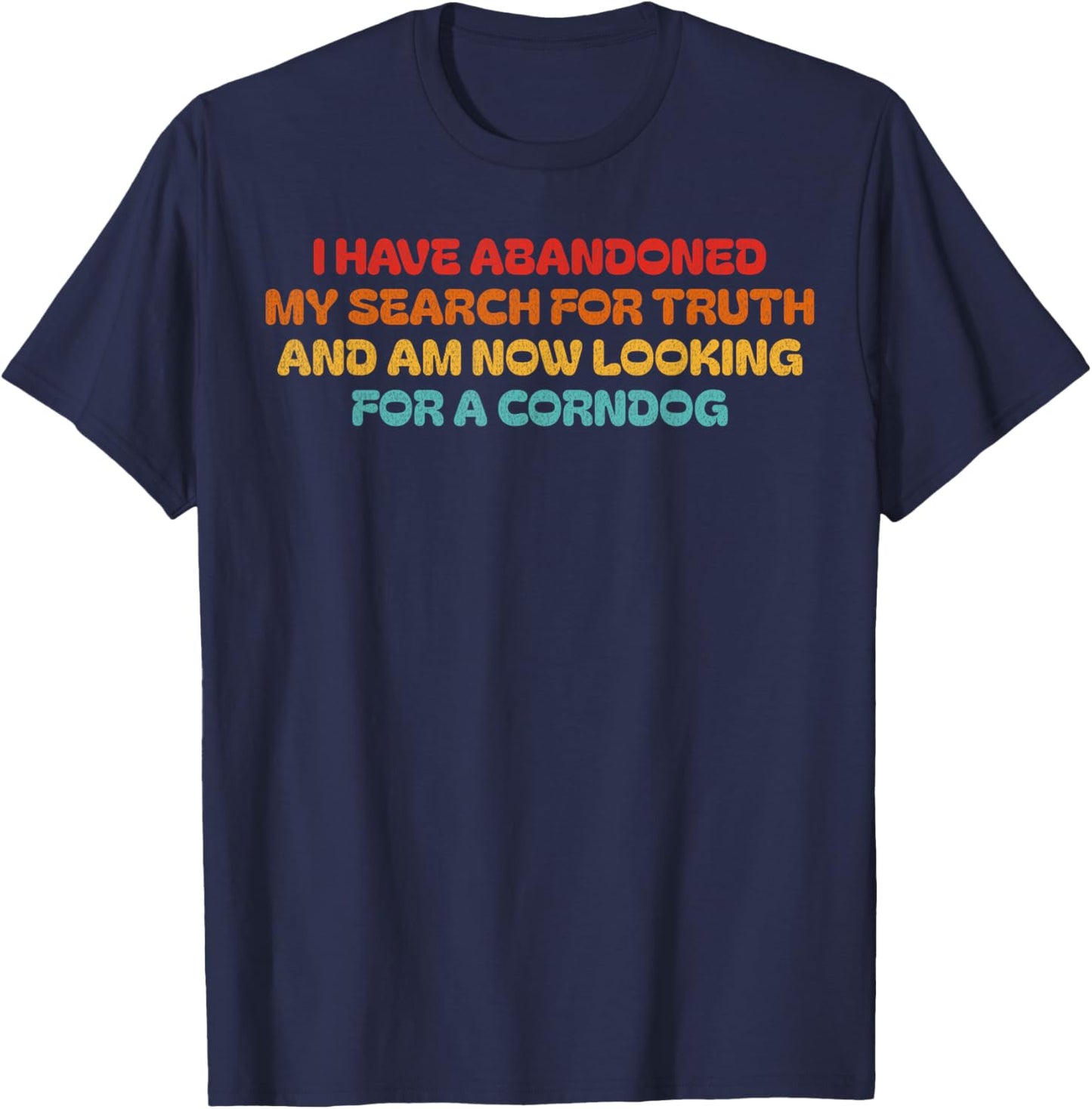 I Have Abandoned My Search For Truth Funny Retro Vintage T-Shirt - T-Shirt | Navy