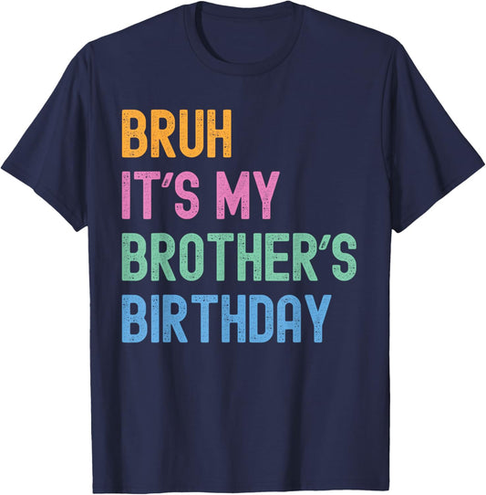 Bruh It's My Brother's Birthday Bro Funny Family Bday Party T-Shirt - T-Shirt | Navy