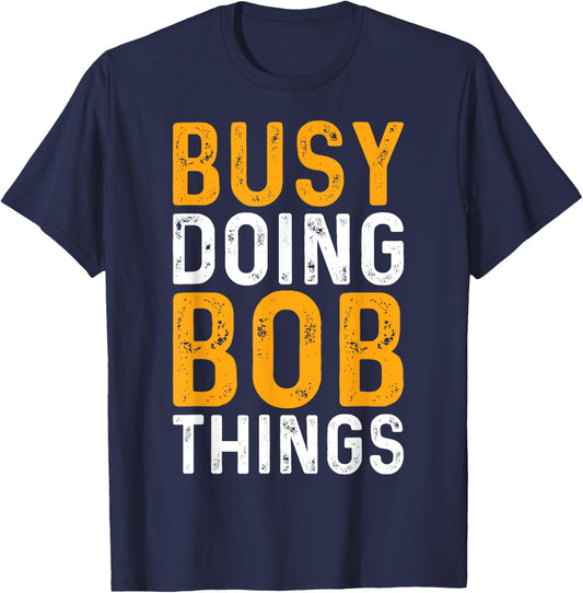 First Name Funny Bob Name Busy Doing Bob Things T-Shirt - T-Shirt | Navy