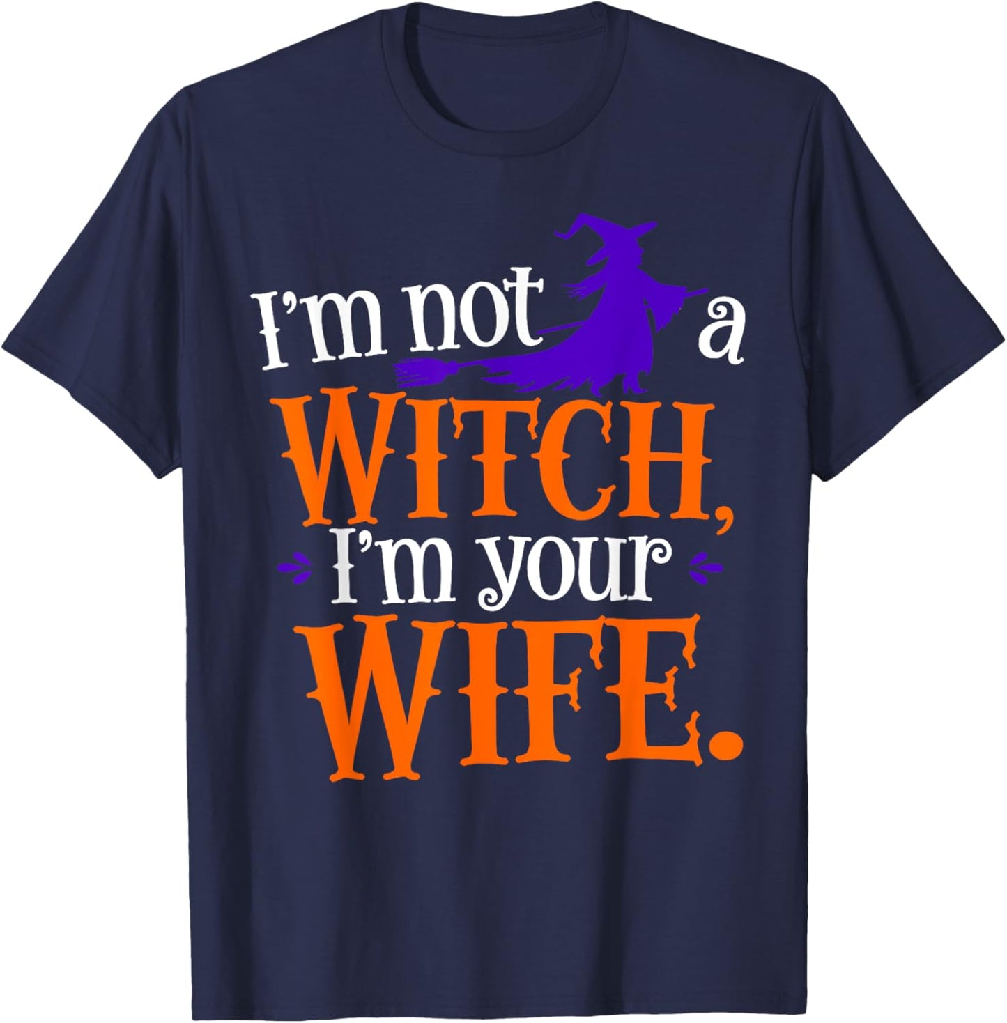 I'm Not A Witch I'm Your Wife Matching Couples Halloween T-Shirt - T-Shirt | Navy