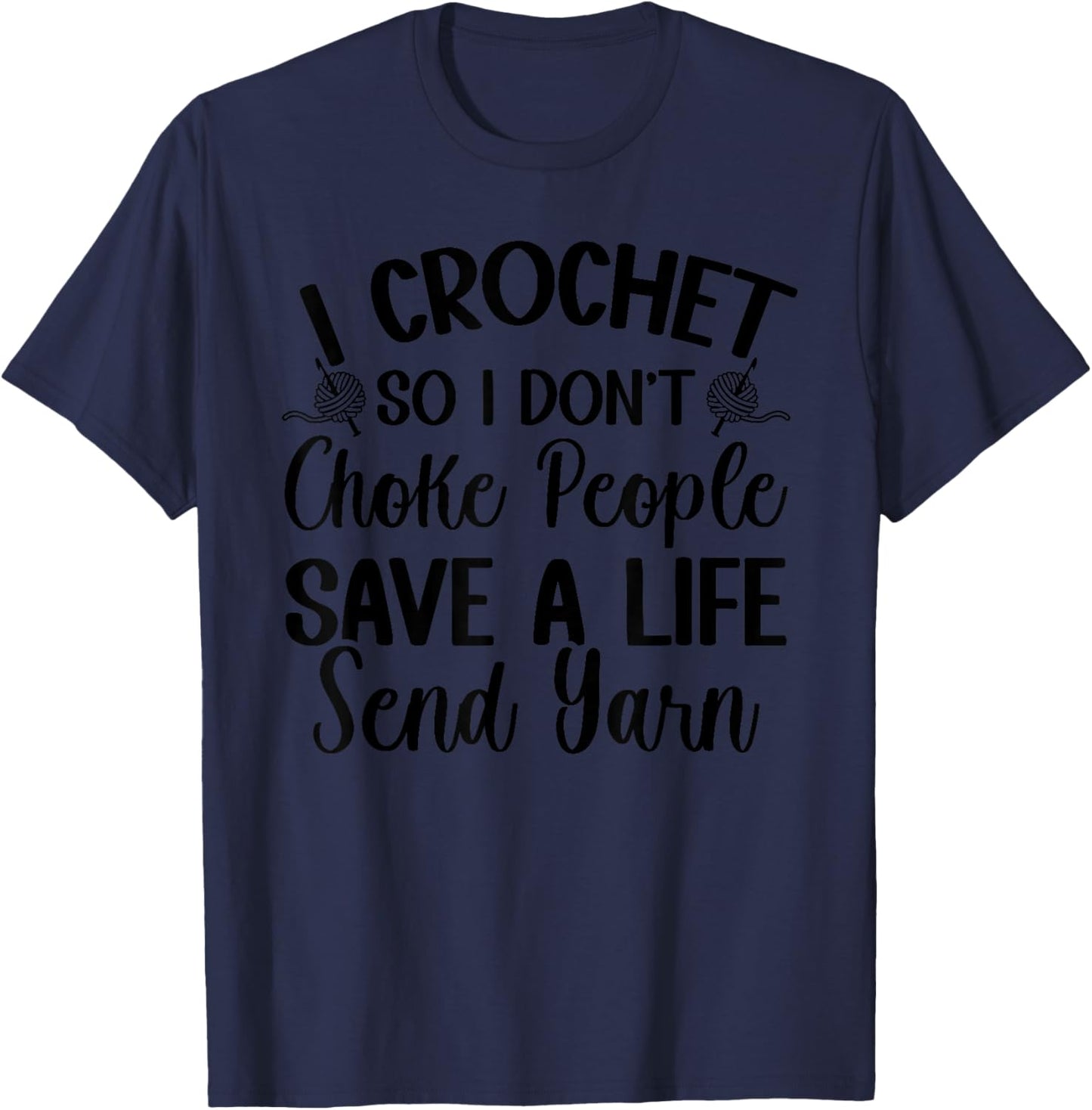I Crochet So I don't Choke People Save A Life Send Yarn T-Shirt - T-Shirt | Navy