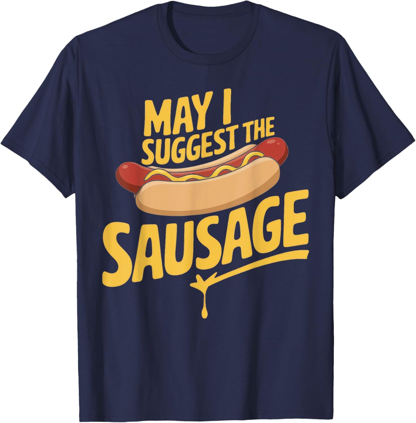 May I Suggest The Sausage Inappropriate Humor T-Shirt - T-Shirt | Navy