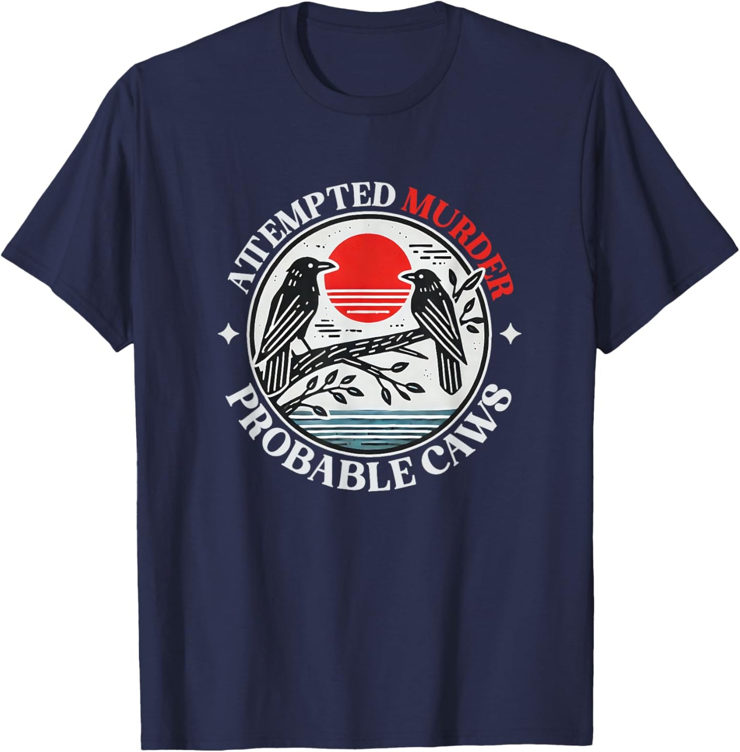 Attempted Murder Crows With Probable Caws T-Shirt - T-Shirt | Navy