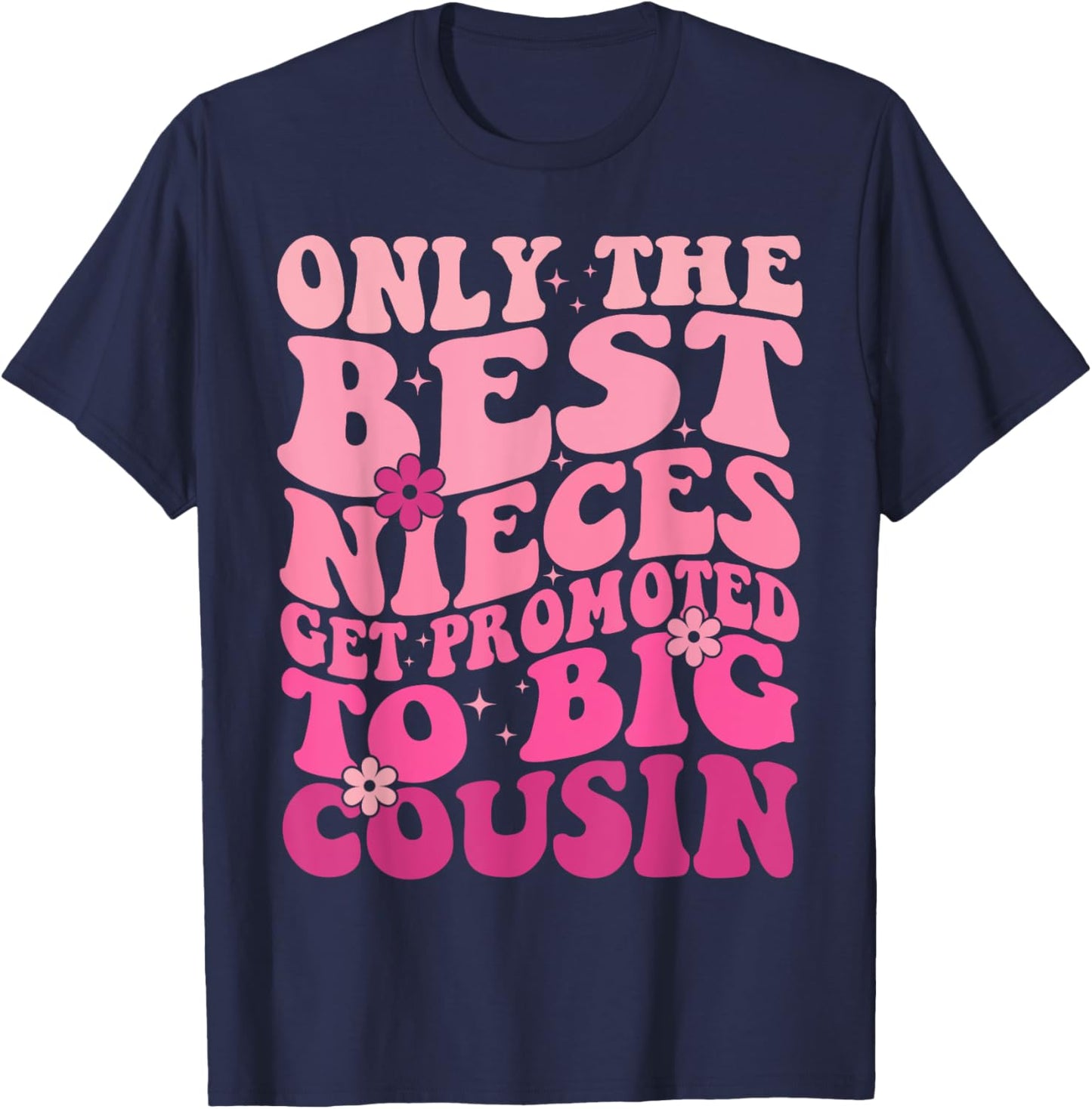 Only The Best Nieces Get Promoted To Big Cousin Cool Cousins T-Shirt - T-Shirt | Navy
