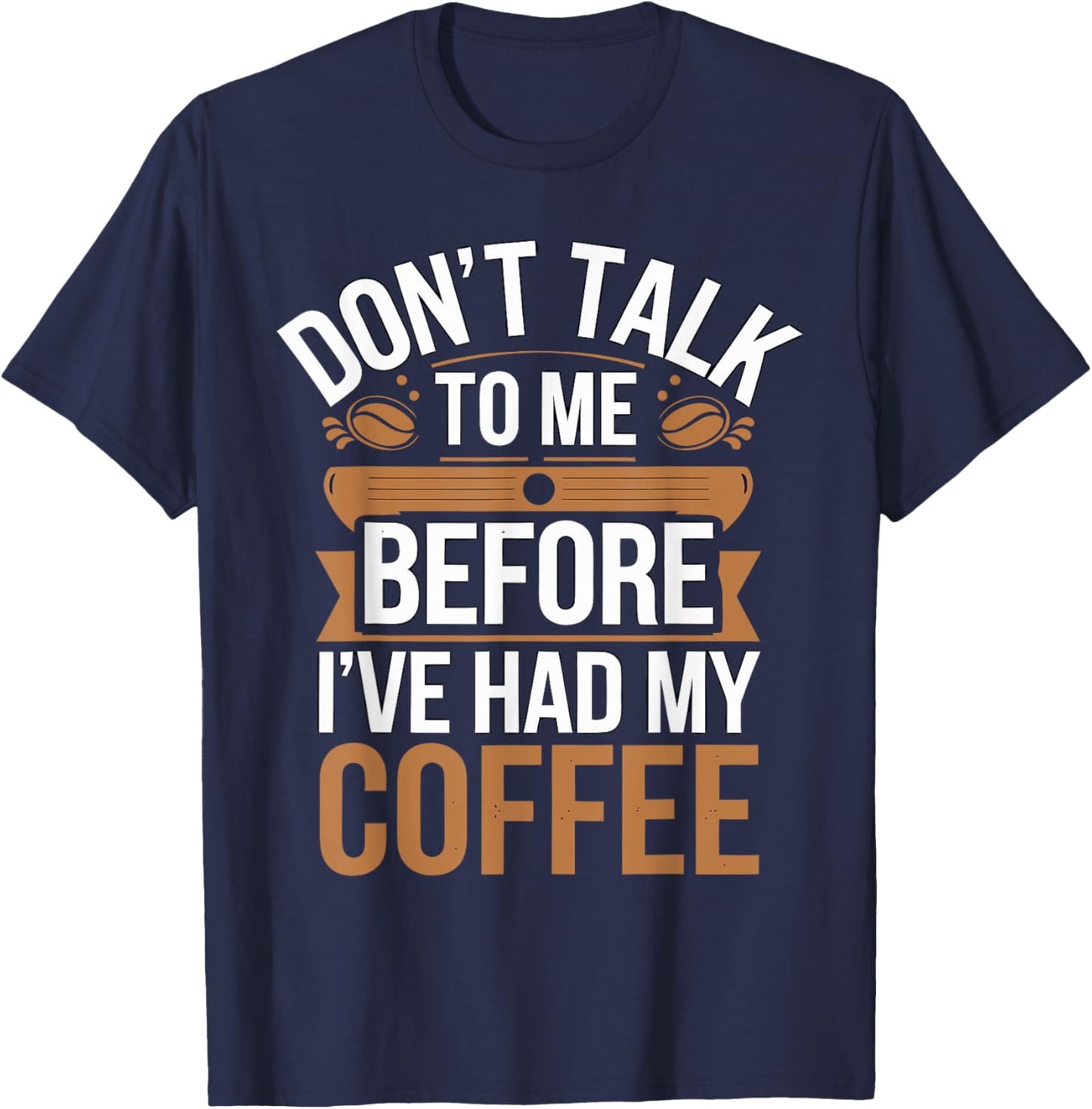 Don't Talk To Me Before I Had My Coffee T-Shirt - T-Shirt | Navy