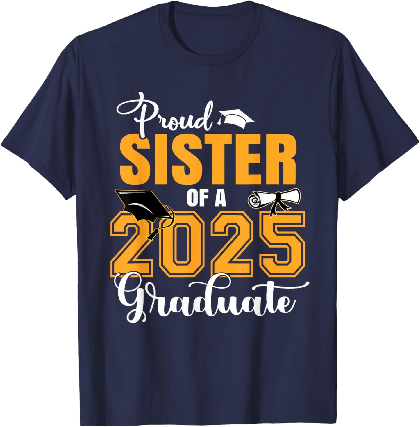 Proud Sister Of A Class Of 2025 Graduate Graduation T-Shirt - T-Shirt | Navy