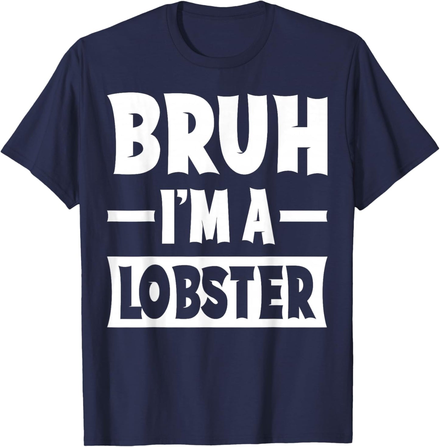 Bruh I'm A Lobster Funny Lazy Halloween Costume Party T-Shirt - T-Shirt | Navy