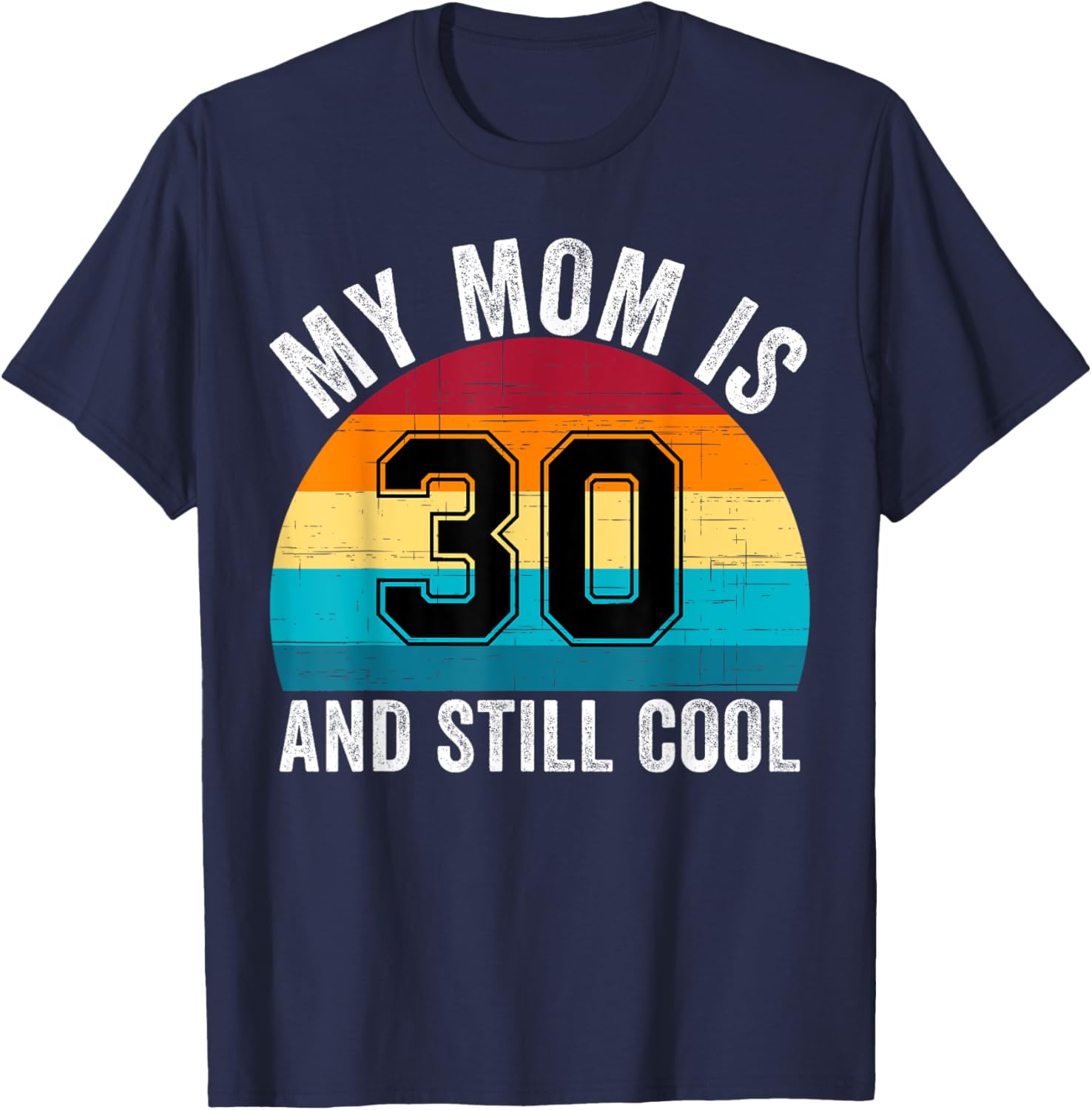 My Mom Is 30 And Still Cool, 30th Retro Birthday Mom Mommy T-Shirt - T-Shirt | Navy