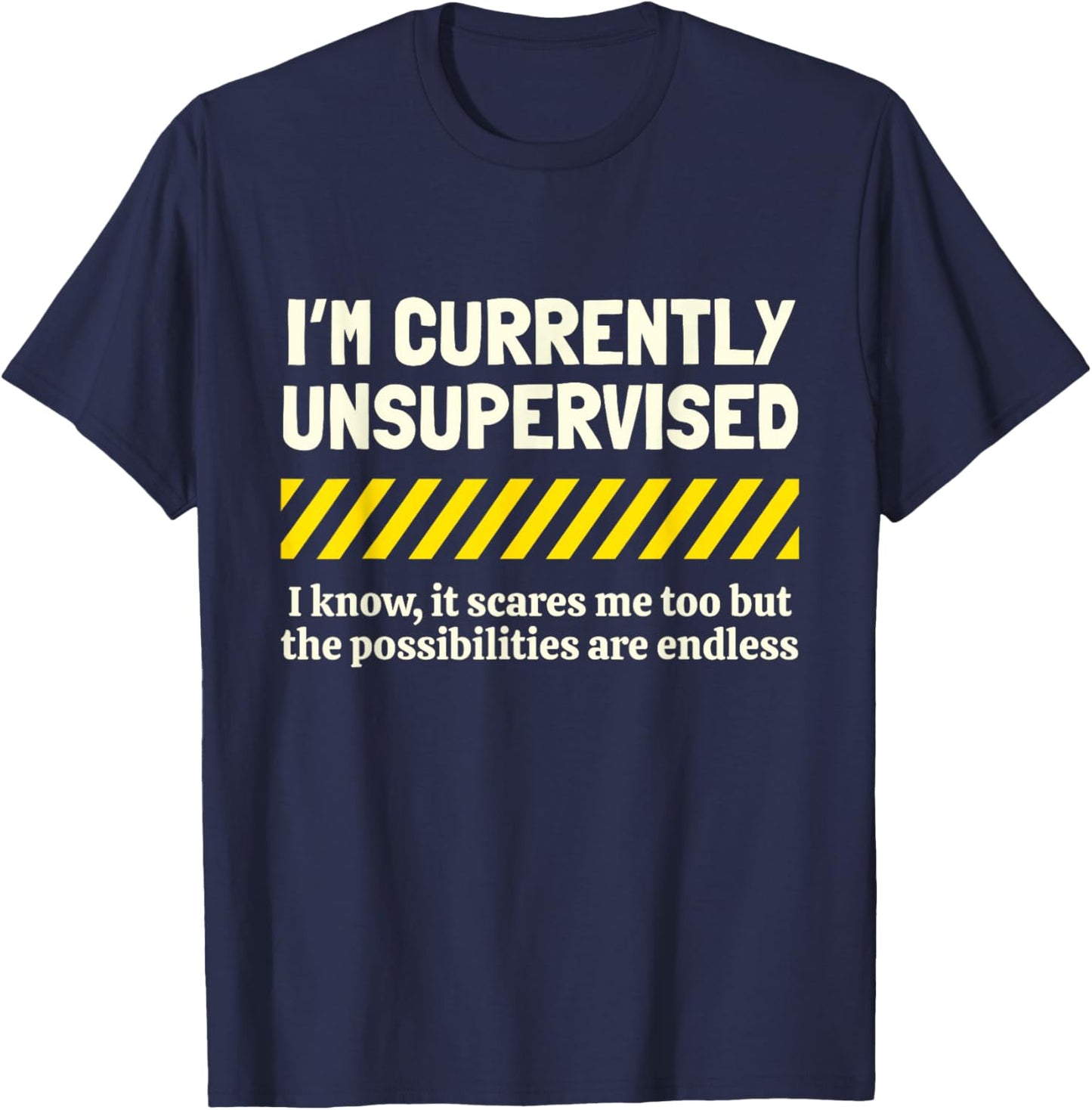 I'm Currently Unsupervised I Know It Novelty Sarcastic Funny T-Shirt - T-Shirt | Navy