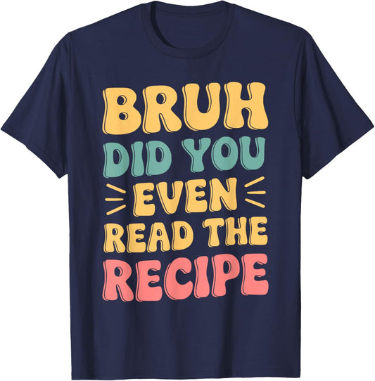 Did You Even Read The Recipe Family Consumer Science FCS T-Shirt - T-Shirt | Navy
