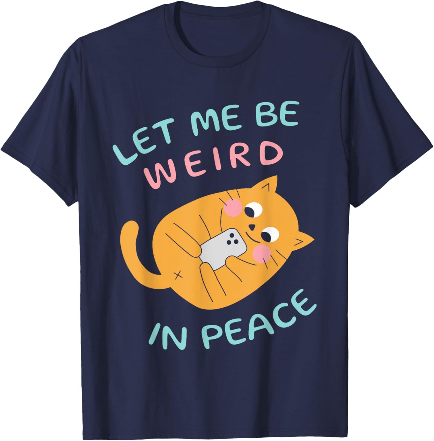 Let Me Be Weird In Peace Funny Cute Cats Loves Pet Cats Cat Women Girls Kids T-Shirt - T-Shirt | Navy