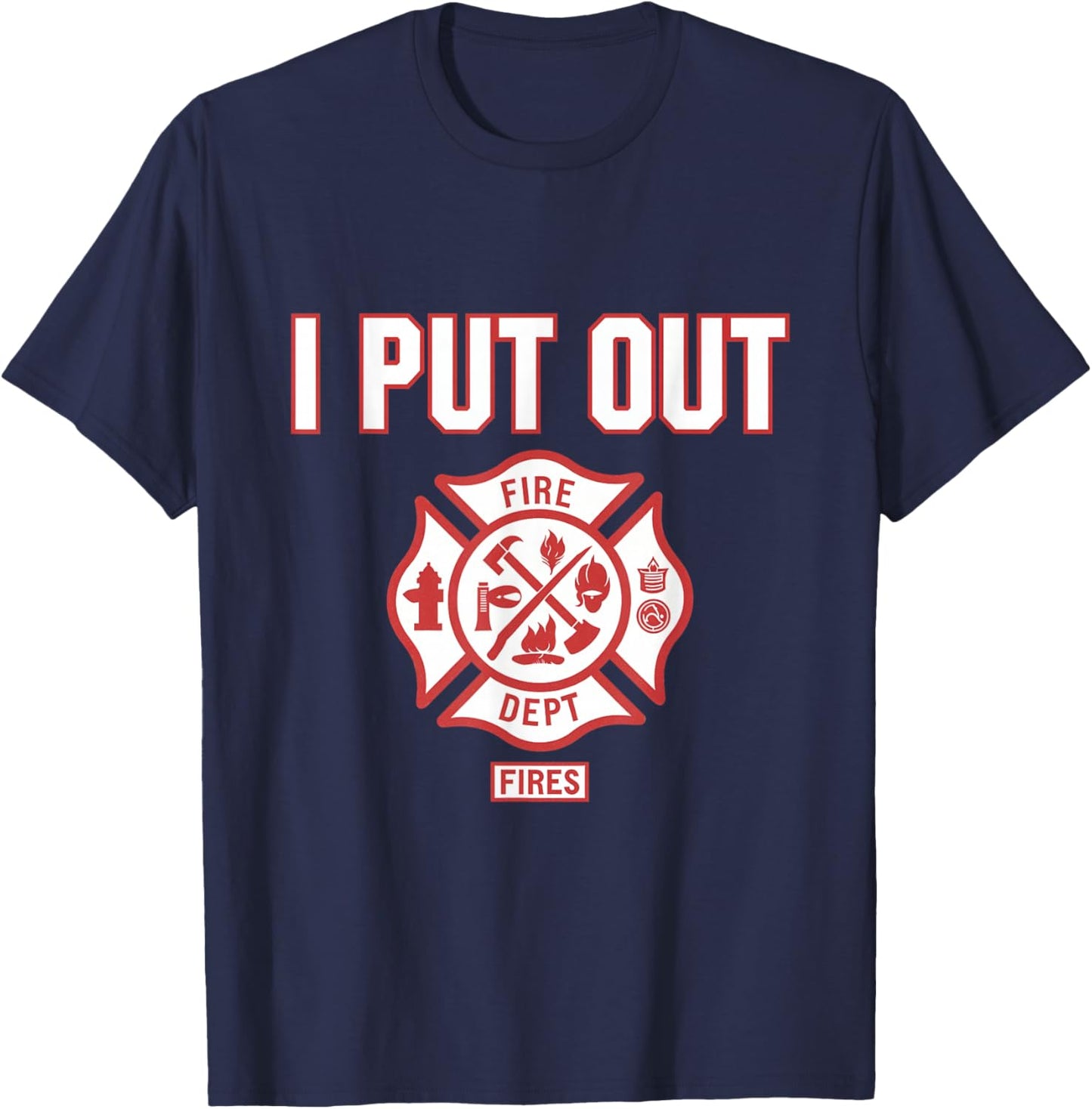 I Put Out Fires Firefighter Fire Rescue Firemen Dept T-Shirt - T-Shirt | Navy