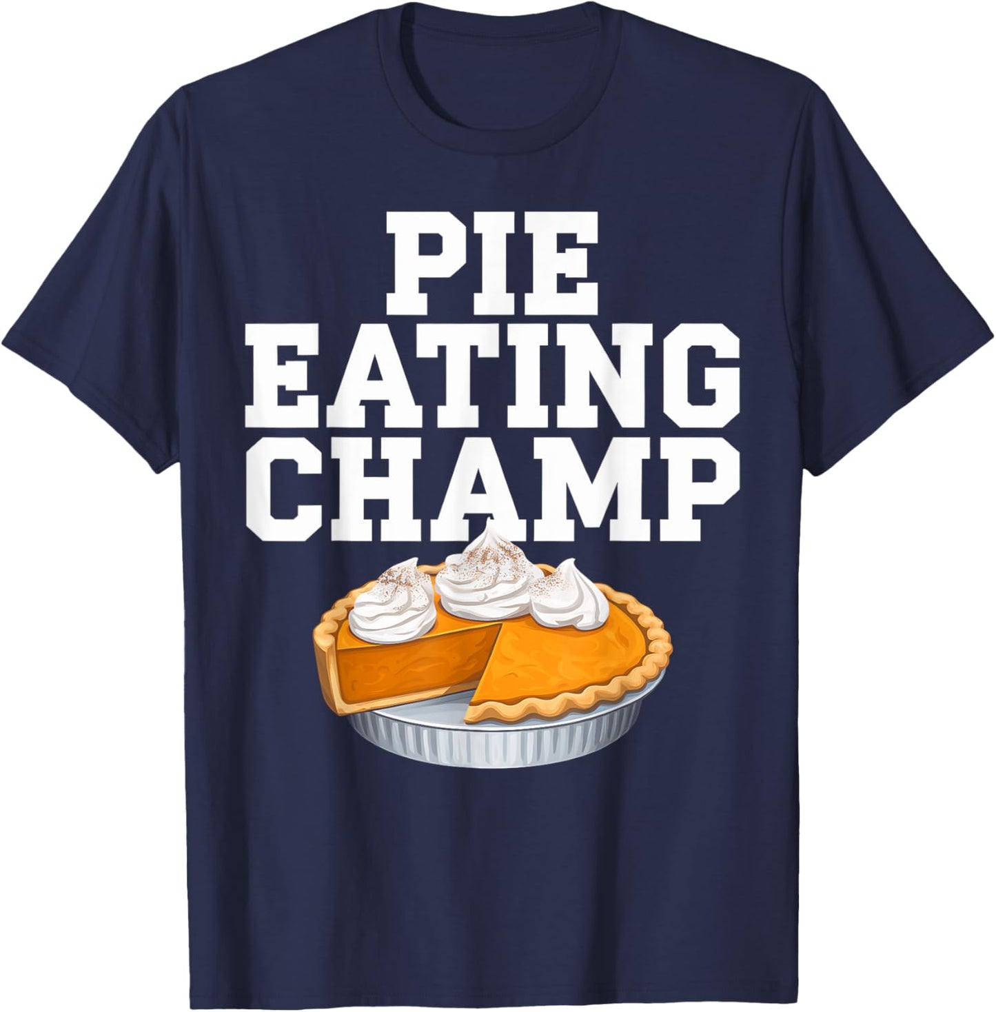 Pie Eating Contest Champion Thanksgiving Foodie Gift T-Shirt - T-Shirt | Navy