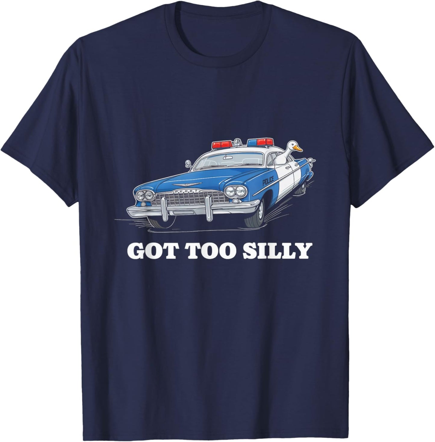 Got Too Silly Police Car Duck Humor Funny T-Shirt - T-Shirt | Navy