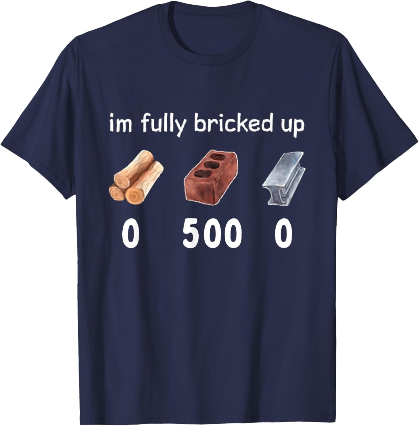 Funny Saying Im Fully Bricked Up T-Shirt - T-Shirt | Navy