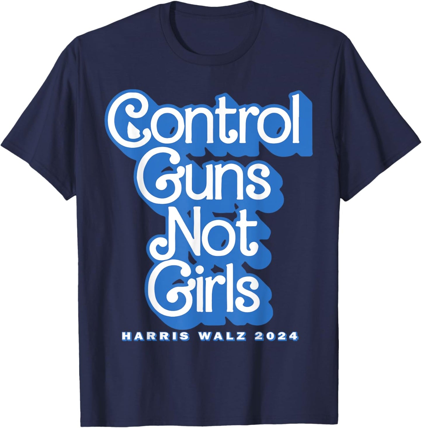 Control Guns Not Girls Harris Walz 2024 Blue T-Shirt - T-Shirt | Navy