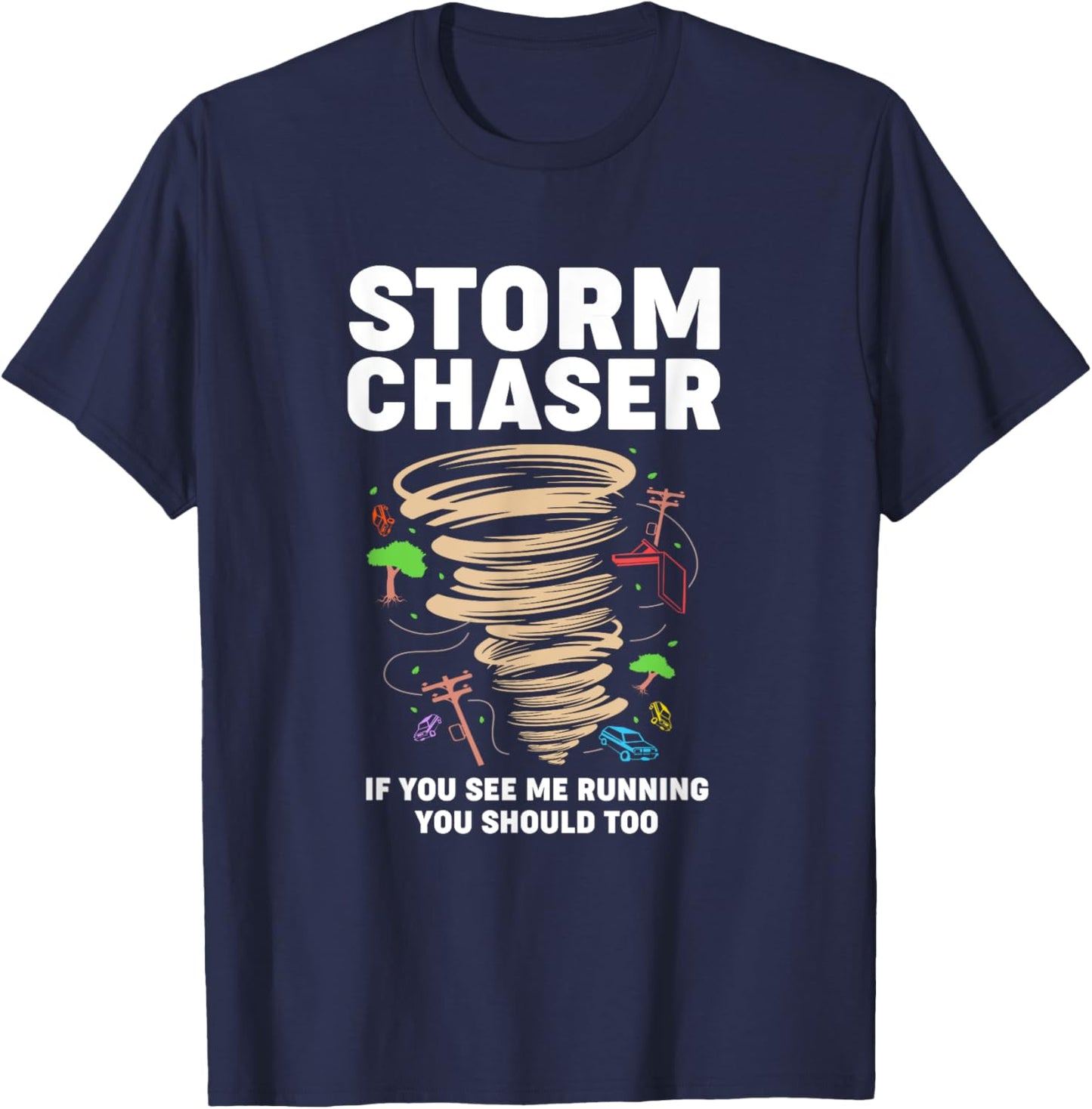Funny Storm Chaser If You See Me Running You Should Too T-Shirt - T-Shirt | Navy