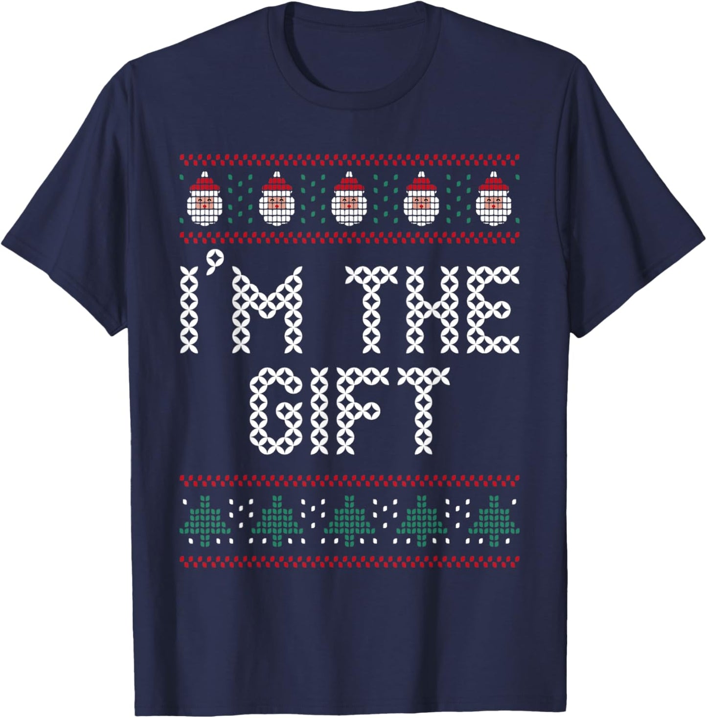 I'm The Gift Pretend I'm A Present Funny Christmas Sweater T-Shirt - T-Shirt | Navy