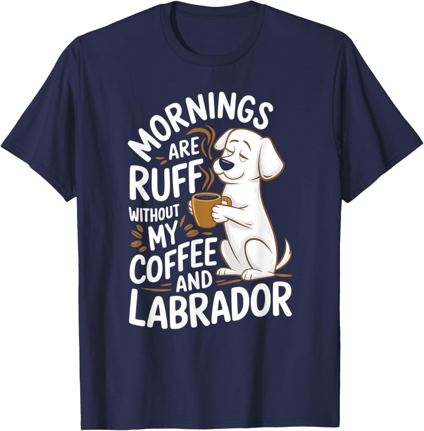 Mornings Are Ruff - Labrador Dogs and Coffee T-Shirt - T-Shirt | Navy