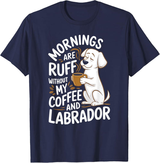 Mornings Are Ruff - Labrador Dogs and Coffee T-Shirt - T-Shirt | Navy