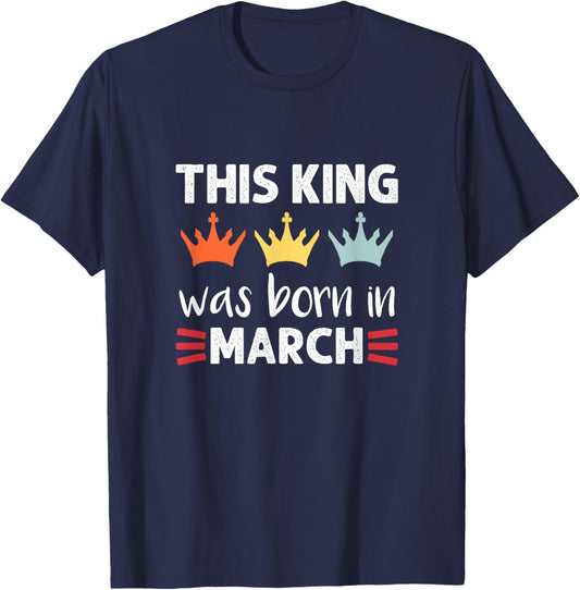 This King Was Born - March Birthday T-Shirt - T-Shirt | Navy