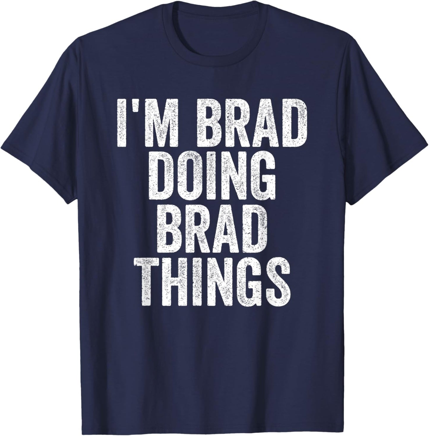I'm Brad Doing Brad Things Funny Saying Christmas Gifts Idea T-Shirt - T-Shirt | Navy