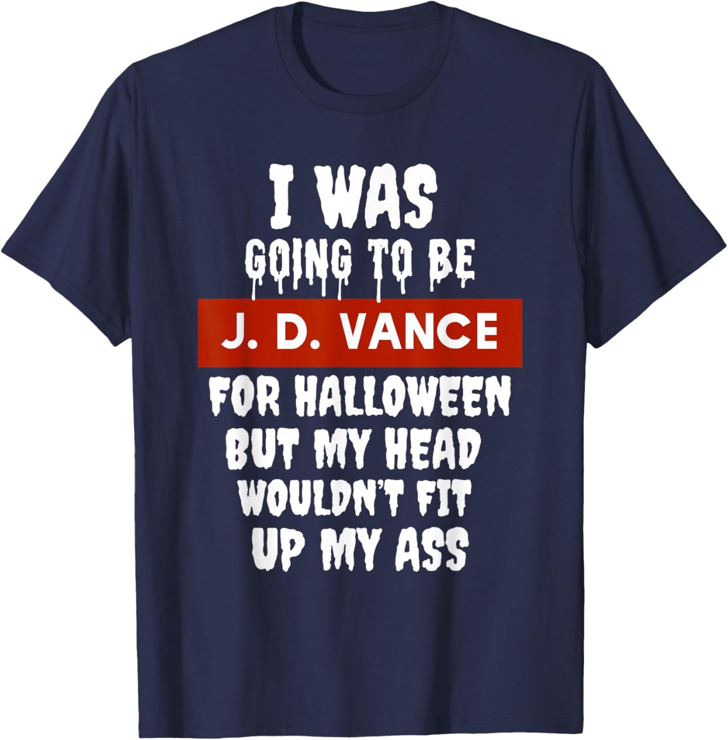 JD Vance Halloween Costume My Head Wouldn't Fit Up My Ass T-Shirt - T-Shirt | Navy