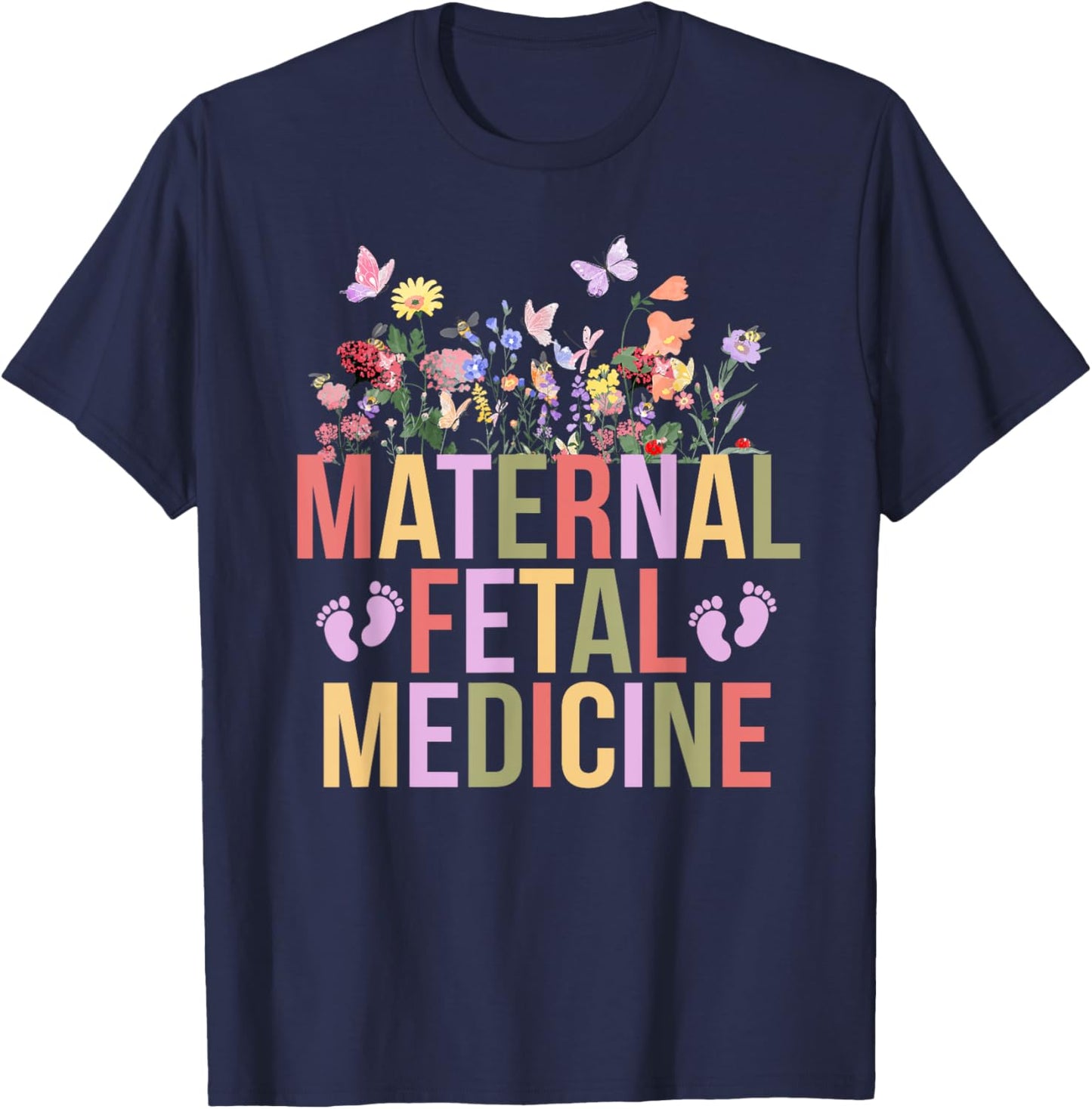 Maternal Fetal Medicine Flowers MFM Nurse MFM Sonographer T-Shirt - T-Shirt | Navy