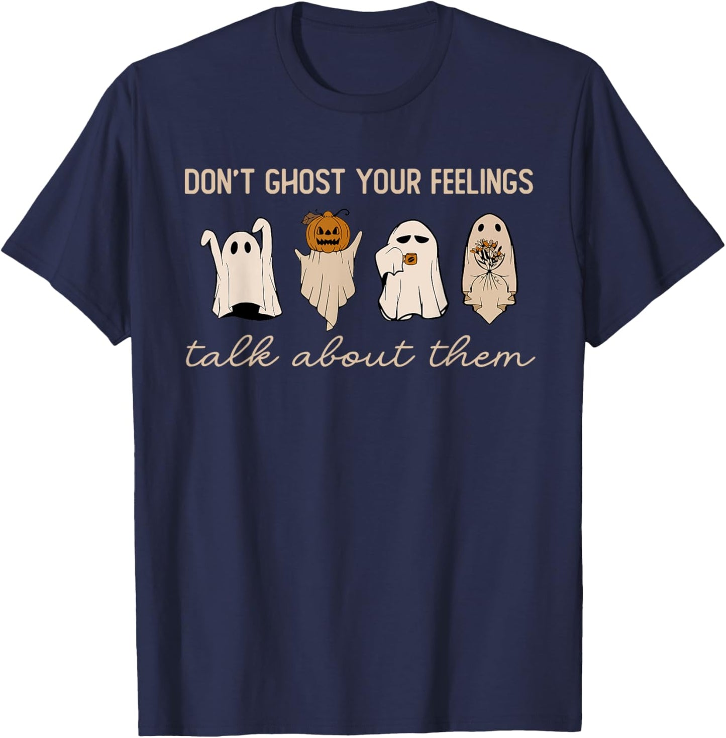 Don't Ghost Your Feelings Halloween Mental Health Awareness T-Shirt - T-Shirt | Navy