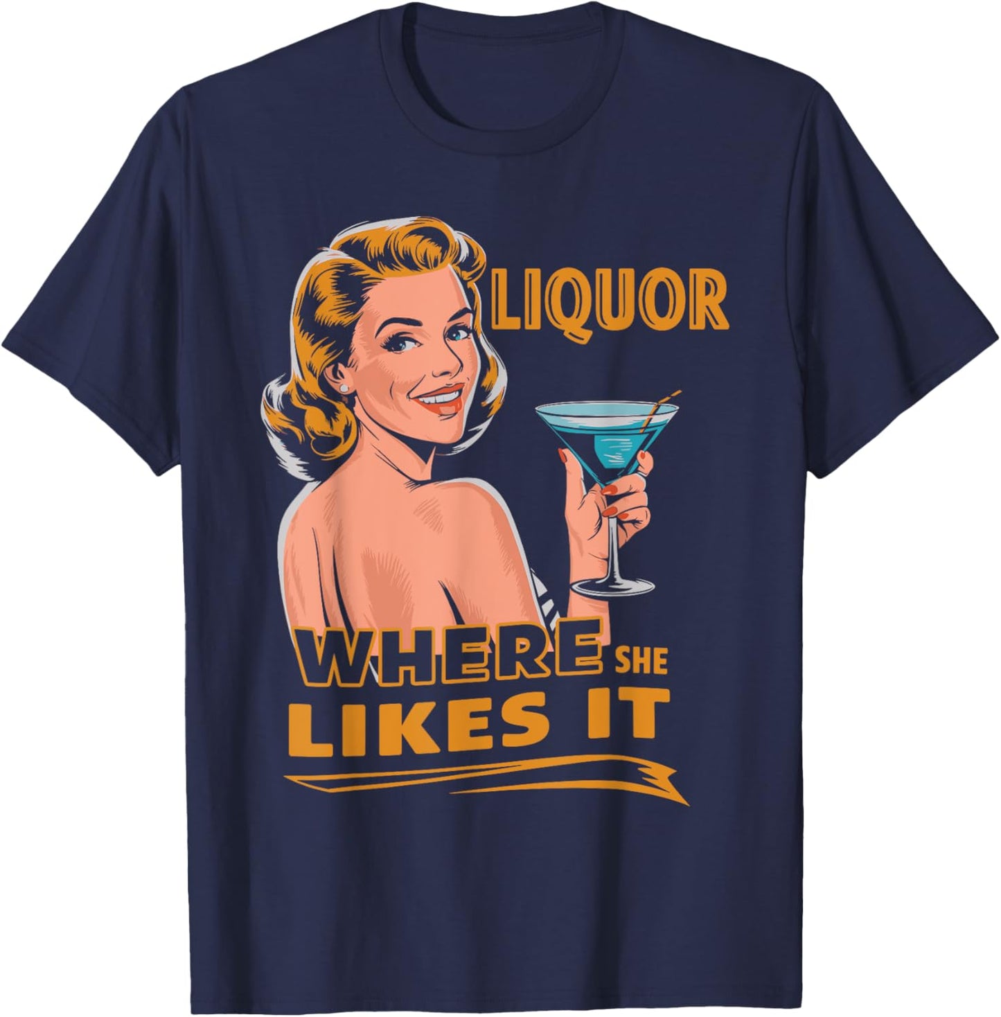 Liquor Where She Likes It Funny Drinking Lover T-Shirt - T-Shirt | Navy