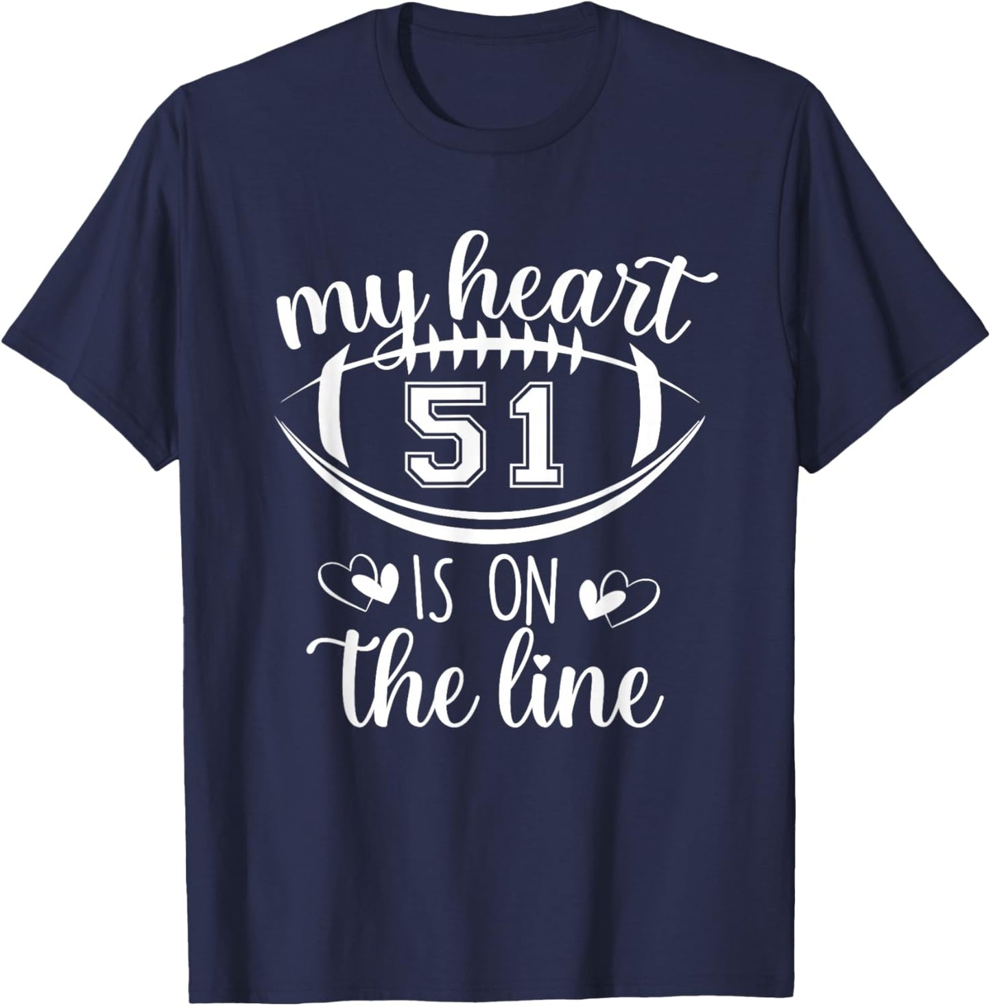 Custom Football Player Number 51 My Heart Is On The Line T-Shirt - T-Shirt | Navy