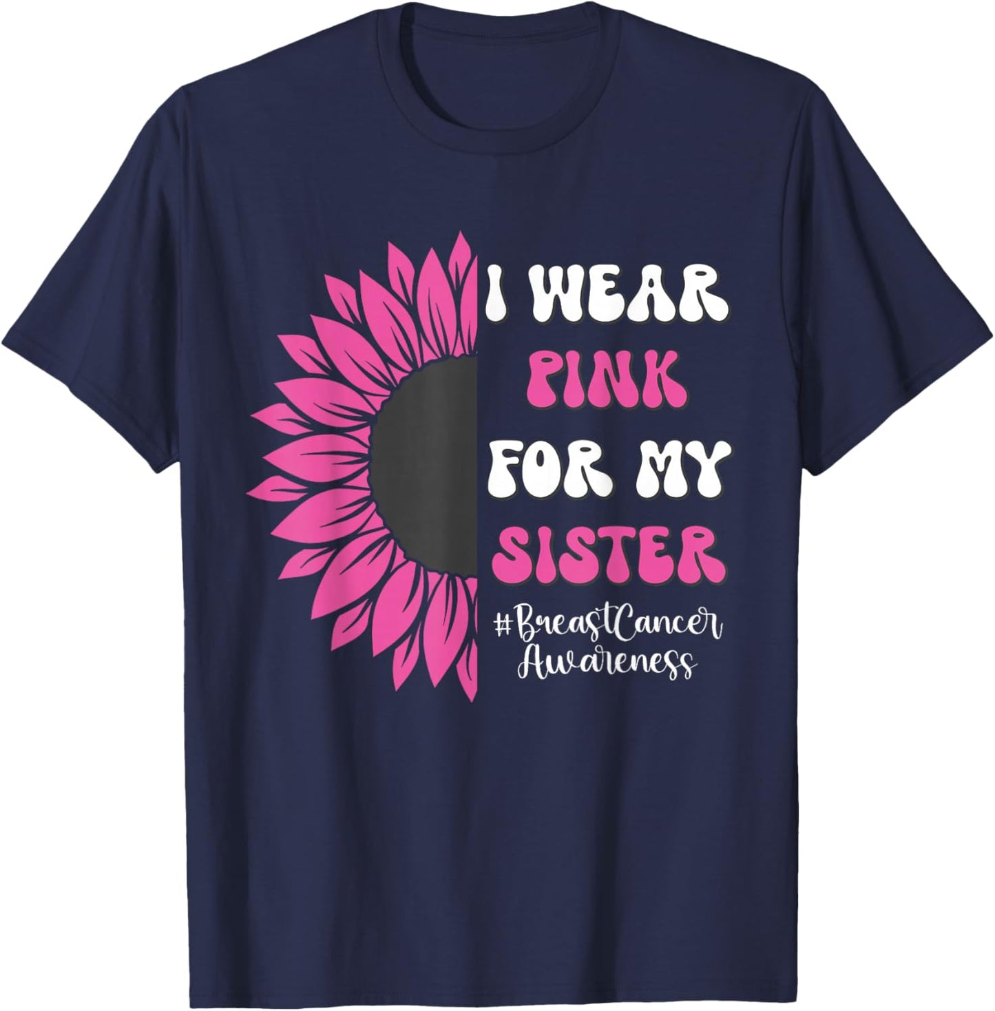 Breast Cancer Awareness Sunflower I Wear Pink for My Sister T-Shirt - T-Shirt | Navy