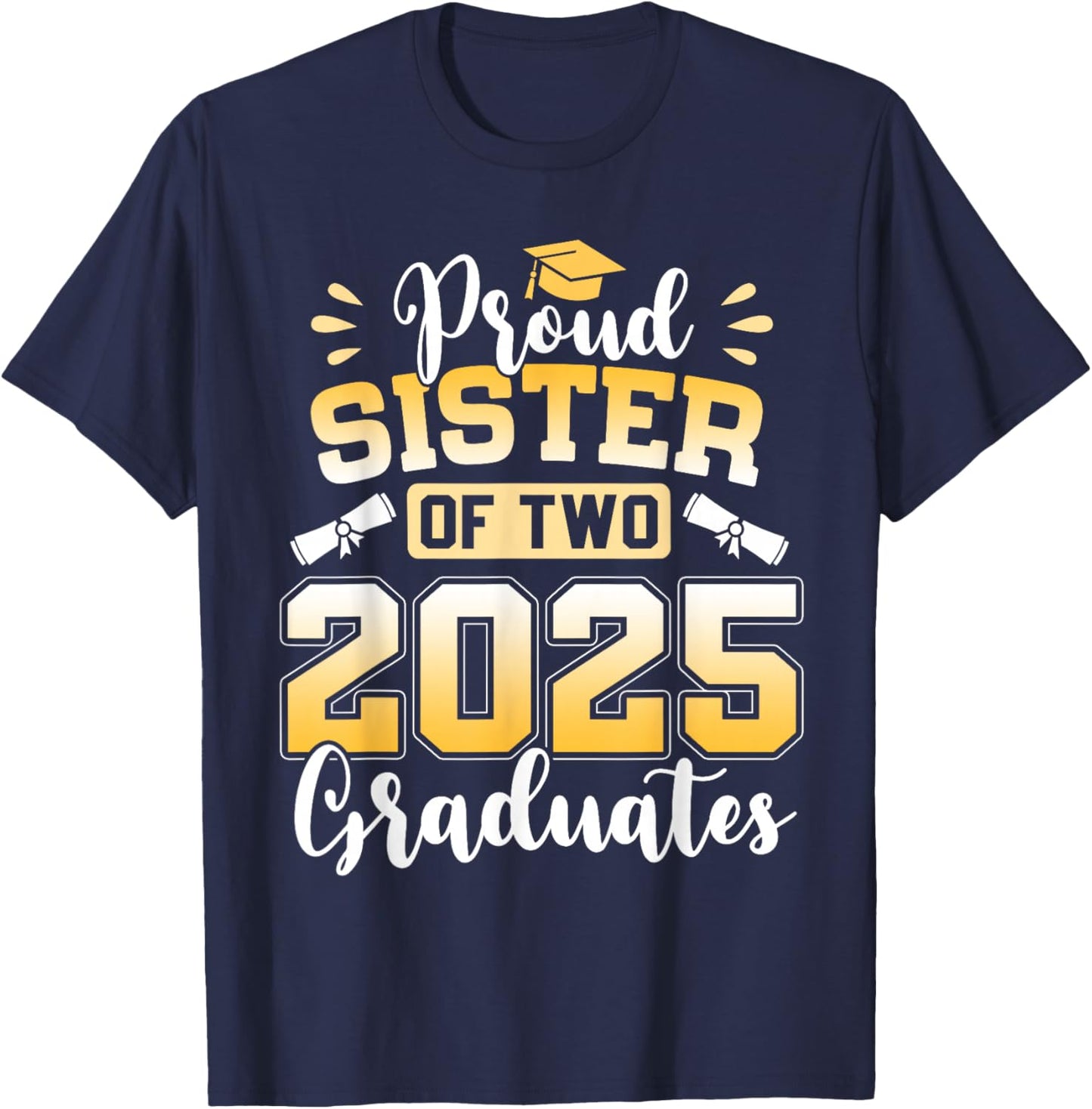 Proud Sister Of Two 2025 Graduates Class Of 2025 T-Shirt - T-Shirt | Navy