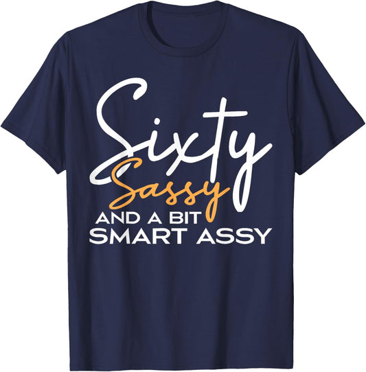 Sixty Sassy And A Bit Smart Assy 60th Birthday Funny T-Shirt - T-Shirt | Navy