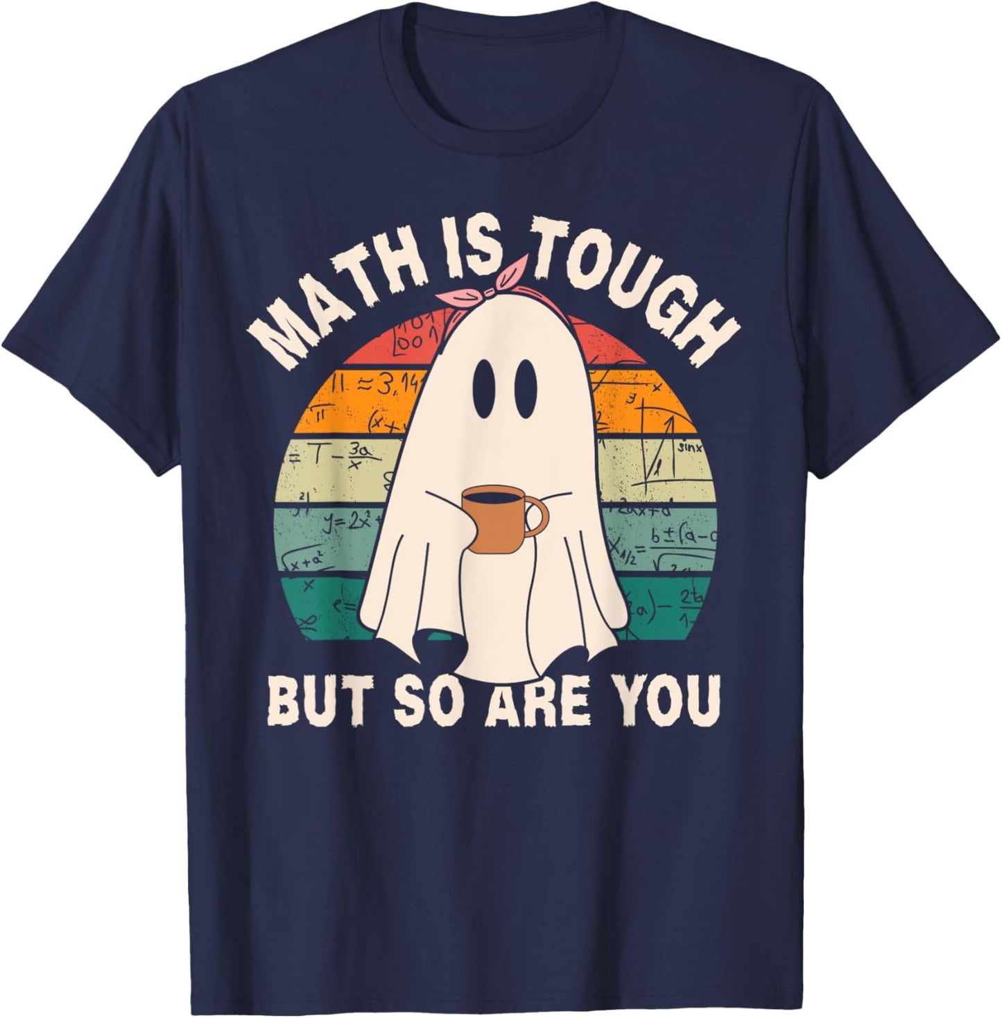 Funny Ghost Math is Tough But So Are You Halloween Teacher T-Shirt - T-Shirt | Navy