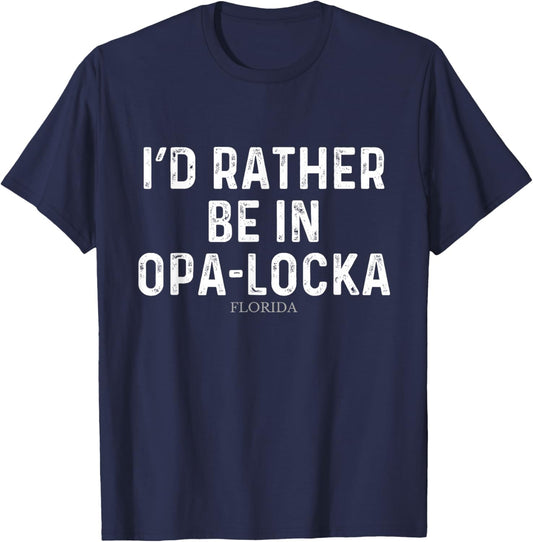 I'd Rather Be In Opa-locka - US State Florida T-Shirt - T-Shirt | Navy