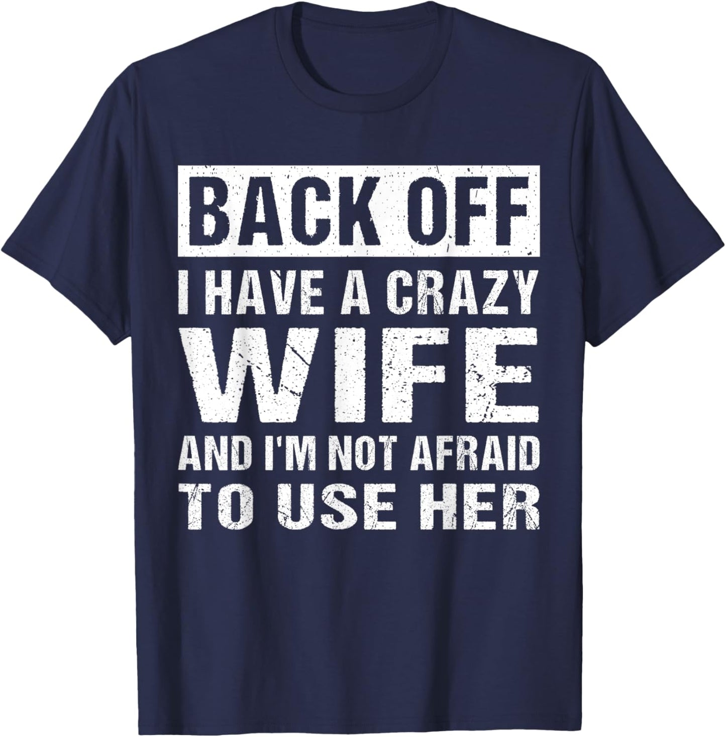 I Have A Crazy Wife Funny Husband Quote T-Shirt - T-Shirt | Navy