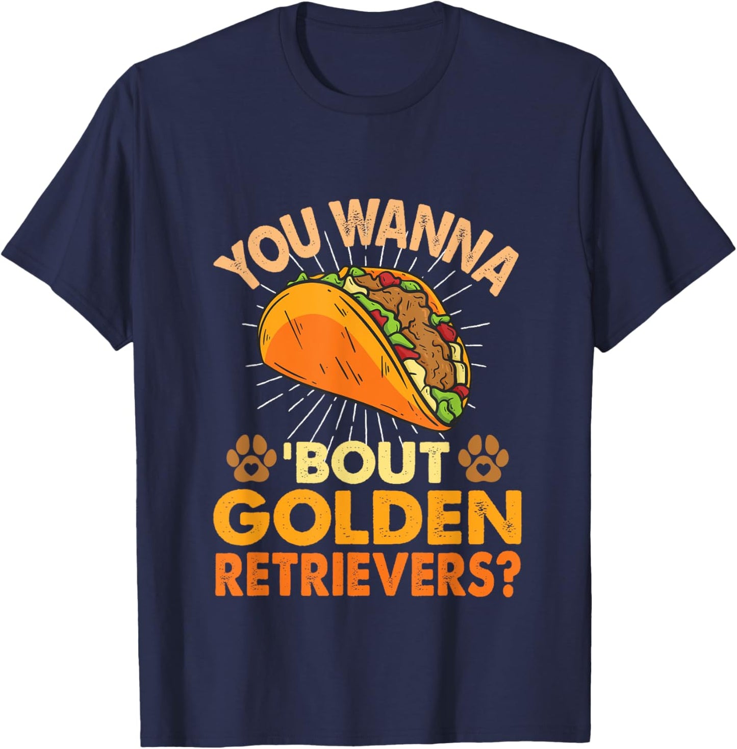 Funny Dog Lover - You Wanna Taco 'Bout Golden Retrievers T-Shirt - T-Shirt | Navy