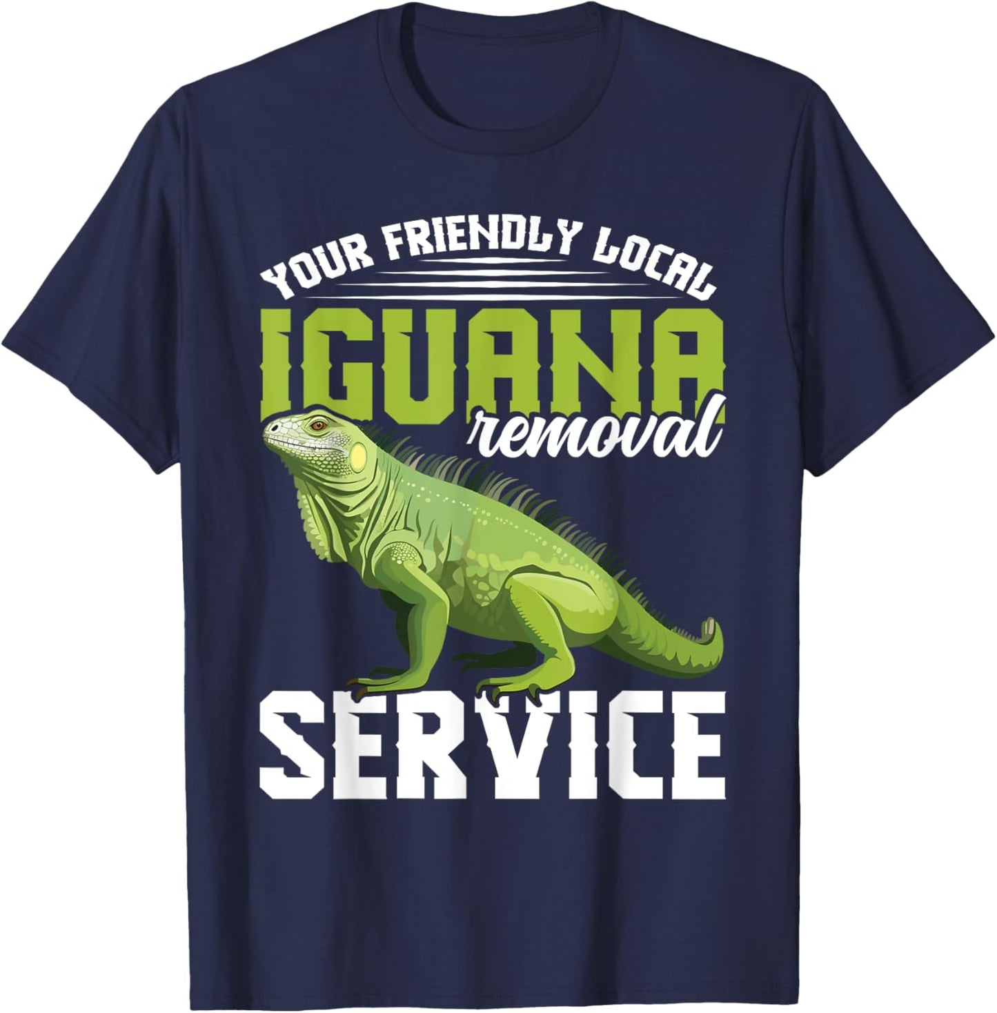 Your friendly local Iguana Removal Service Lizard Hunting T-Shirt - T-Shirt | Navy