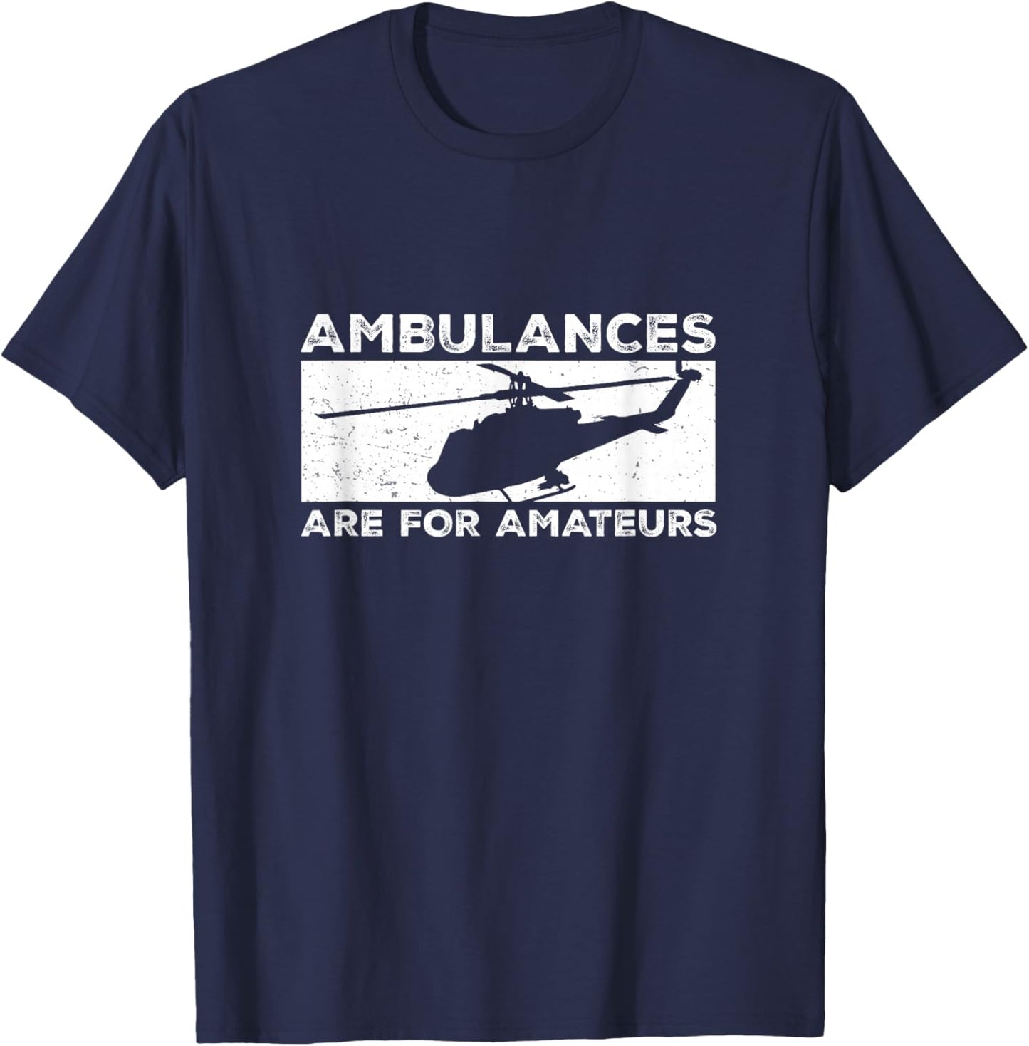 Ambulances Are For Amateurs Flight Medic Funny Air Paramedic T-Shirt - T-Shirt | Navy