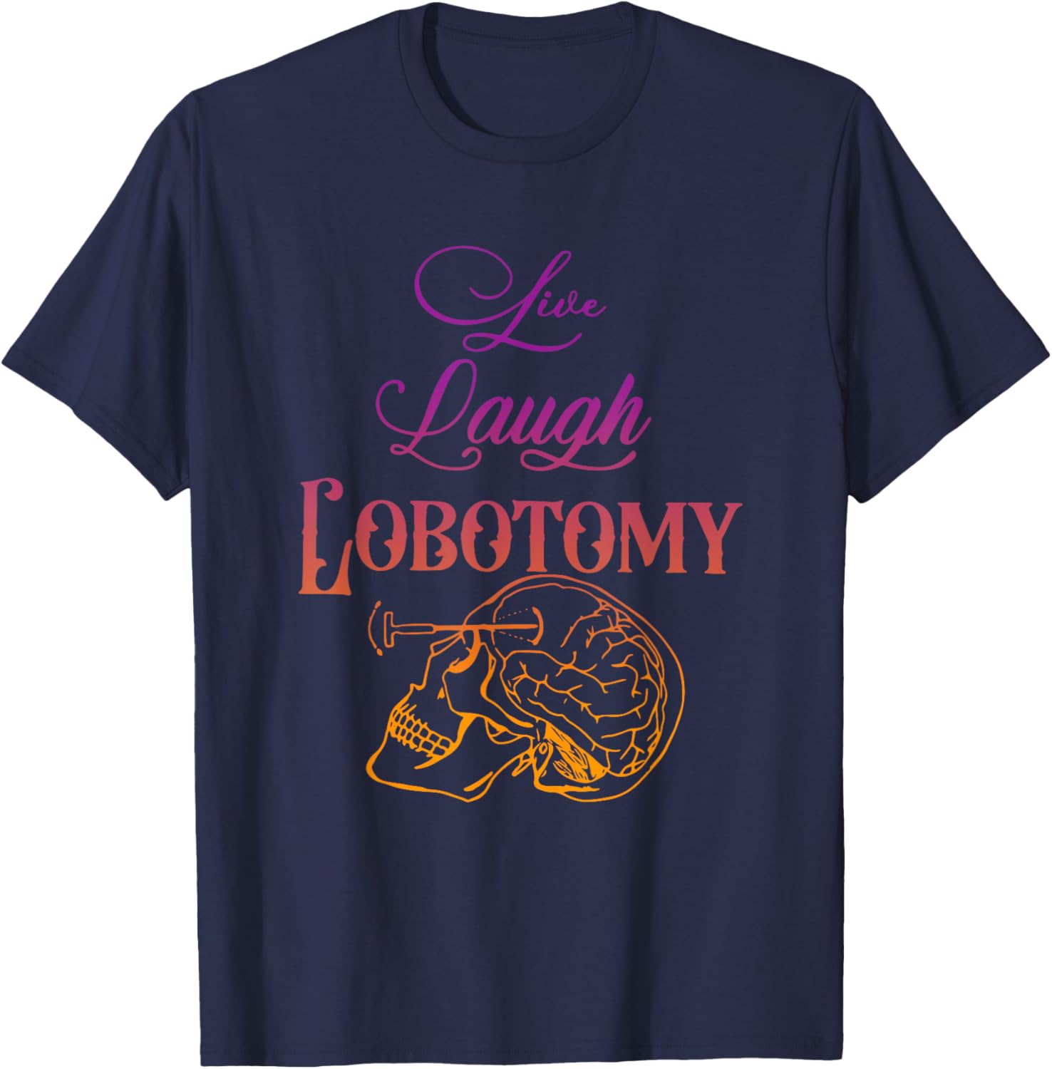 Live Laugh Lobotomy Apparel T-Shirt - T-Shirt | Navy