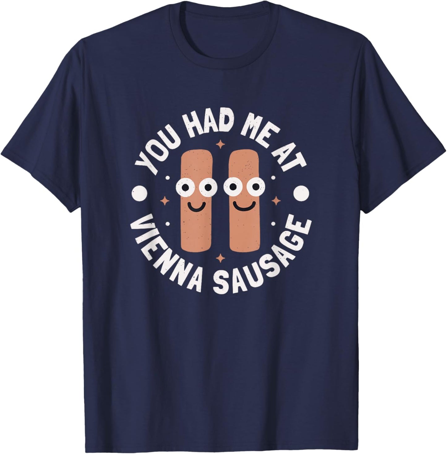 You Had Me At Vienna Sausage - Vienna Sausage T-Shirt - T-Shirt | Navy