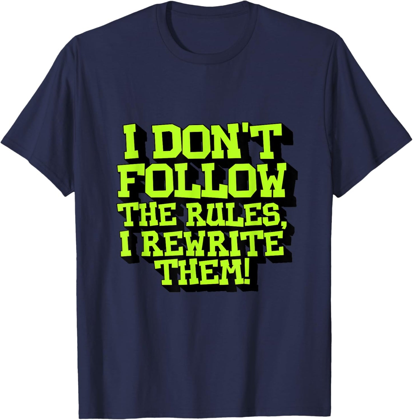 I Don't Follow The Rules I Rewrite Them Sarcastic Funny T-Shirt - T-Shirt | Navy