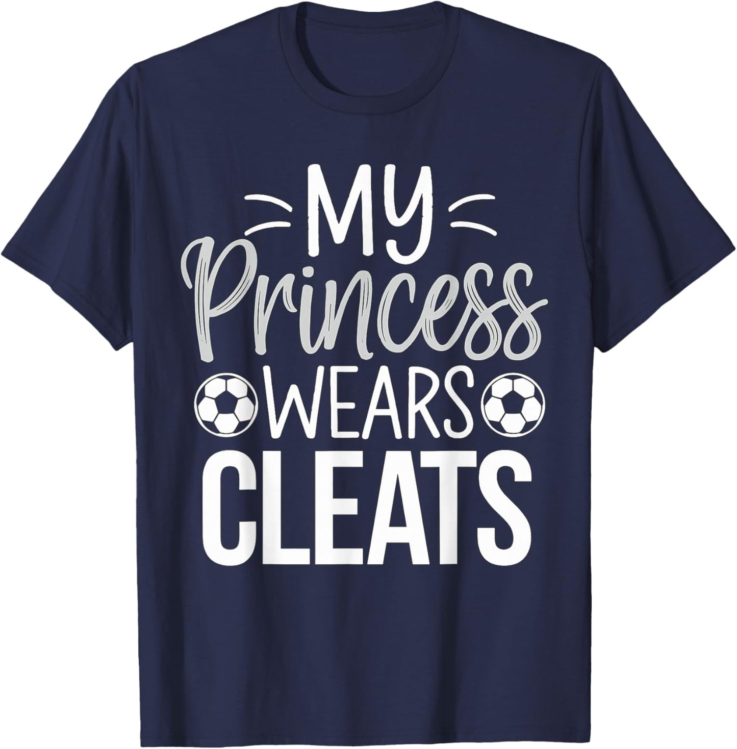My Princess wears Cleats Soccer Dad T-Shirt - T-Shirt | Navy
