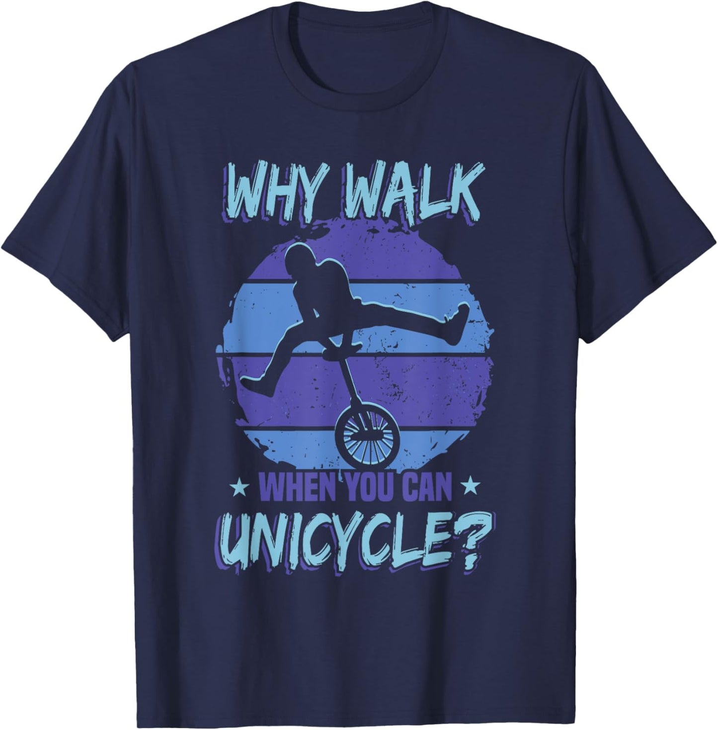 Monocycle Why Walk When You Can Unicycle T-Shirt - T-Shirt | Navy
