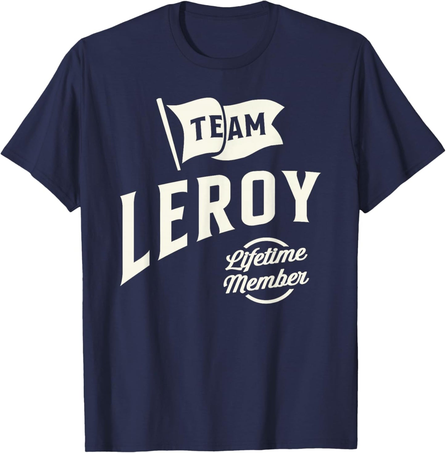 Team Leroy Lifetime Member Personalized Name Leroy T-Shirt - T-Shirt | Navy