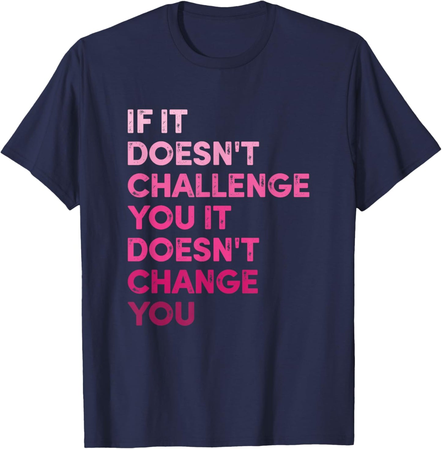 If It Doesn't Challenge Won't Change You Motivational Fitnes T-Shirt - T-Shirt | Navy